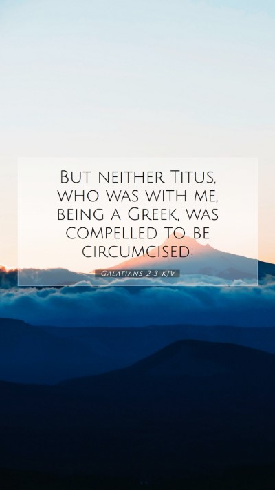 Picture 07 - Galatians 2:3 KJV Mobile Phone Wallpaper - But neither Titus, who was with me, being a - Mobile Bible Verse Wallpaper