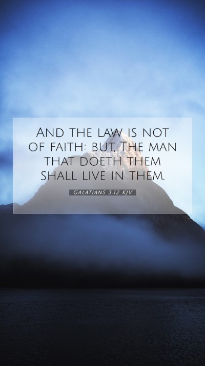 Picture 07 - Galatians 3:12 KJV Mobile Phone Wallpaper - And the law is not of faith: but, The man that - Mobile Bible Verse Wallpaper