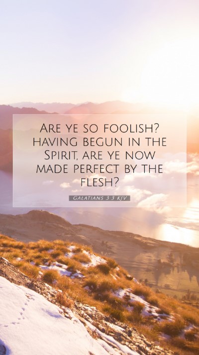 Picture 07 - Galatians 3:3 KJV Mobile Phone Wallpaper - Are ye so foolish? having begun in the Spirit, - Mobile Bible Verse Wallpaper
