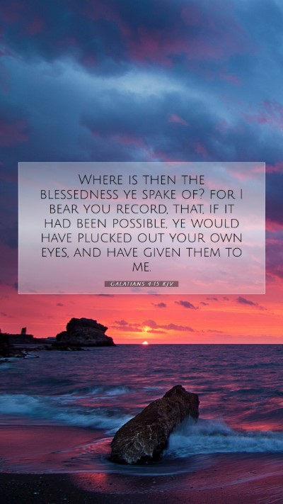 Picture 07 - Galatians 4:15 KJV Mobile Phone Wallpaper - Where is then the blessedness ye spake of? for I - Mobile Bible Verse Wallpaper
