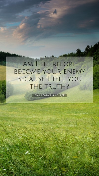 Picture 07 - Galatians 4:16 KJV Mobile Phone Wallpaper - Am I therefore become your enemy, because I tell - Mobile Bible Verse Wallpaper