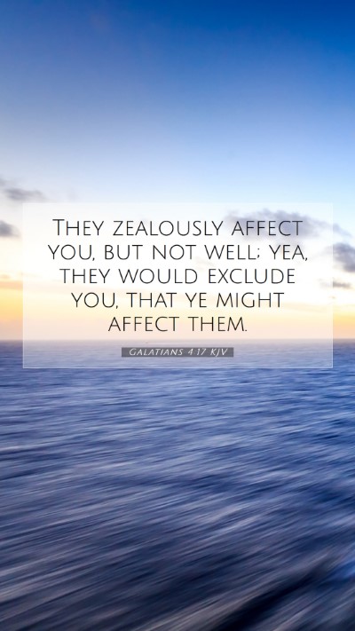 Picture 07 - Galatians 4:17 KJV Mobile Phone Wallpaper - They zealously affect you, but not well; yea, - Mobile Bible Verse Wallpaper