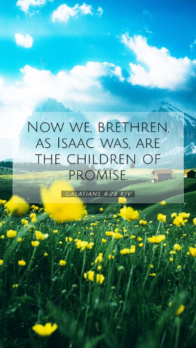 Picture 07 - Galatians 4:28 KJV Mobile Phone Wallpaper - Now we, brethren, as Isaac was, are the children - Mobile Bible Verse Wallpaper