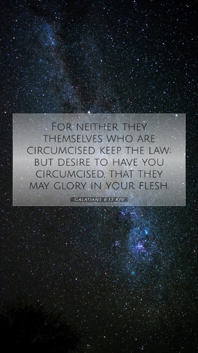 Picture 07 - Galatians 6:13 KJV Mobile Phone Wallpaper - For neither they themselves who are circumcised - Mobile Bible Verse Wallpaper