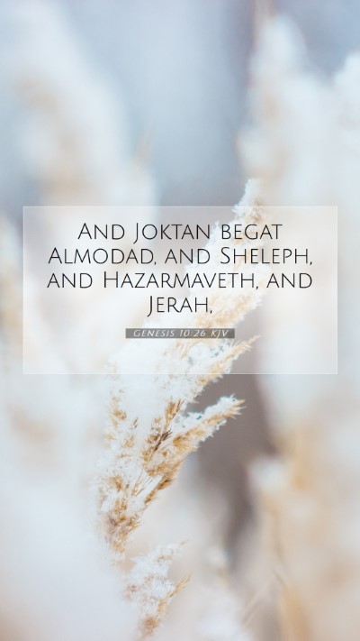 Picture 07 - Genesis 10:26 KJV Mobile Phone Wallpaper - And Joktan begat Almodad, and Sheleph, and - Mobile Bible Verse Wallpaper