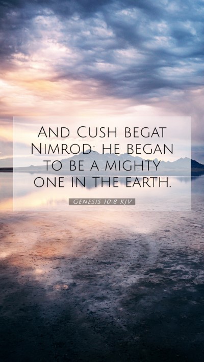 Picture 07 - Genesis 10:8 KJV Mobile Phone Wallpaper - And Cush begat Nimrod: he began to be a mighty - Mobile Bible Verse Wallpaper