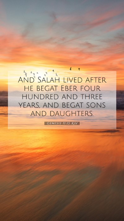 Picture 07 - Genesis 11:15 KJV Mobile Phone Wallpaper - And Salah lived after he begat Eber four hundred - Mobile Bible Verse Wallpaper