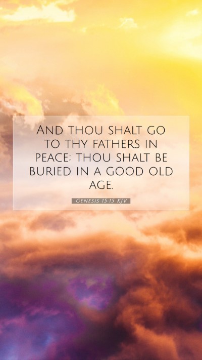Picture 07 - Genesis 15:15 KJV Mobile Phone Wallpaper - And thou shalt go to thy fathers in peace; thou - Mobile Bible Verse Wallpaper