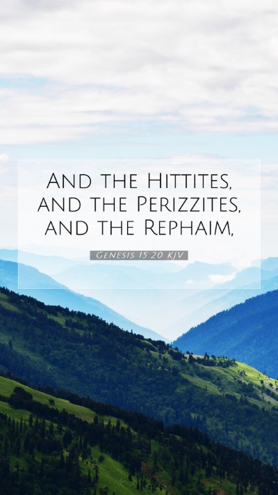 Picture 07 - Genesis 15:20 KJV Mobile Phone Wallpaper - And the Hittites, and the Perizzites, and the - Mobile Bible Verse Wallpaper