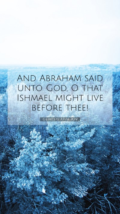 Picture 07 - Genesis 17:18 KJV Mobile Phone Wallpaper - And Abraham said unto God, O that Ishmael might - Mobile Bible Verse Wallpaper
