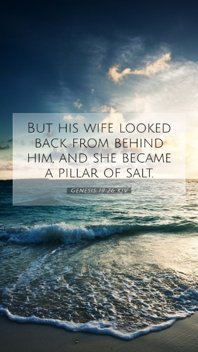 Picture 07 - Genesis 19:26 KJV Mobile Phone Wallpaper - But his wife looked back from behind him, and she - Mobile Bible Verse Wallpaper