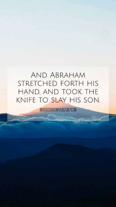 Picture 07 - Genesis 22:10 KJV Mobile Phone Wallpaper - And Abraham stretched forth his hand, and took - Mobile Bible Verse Wallpaper