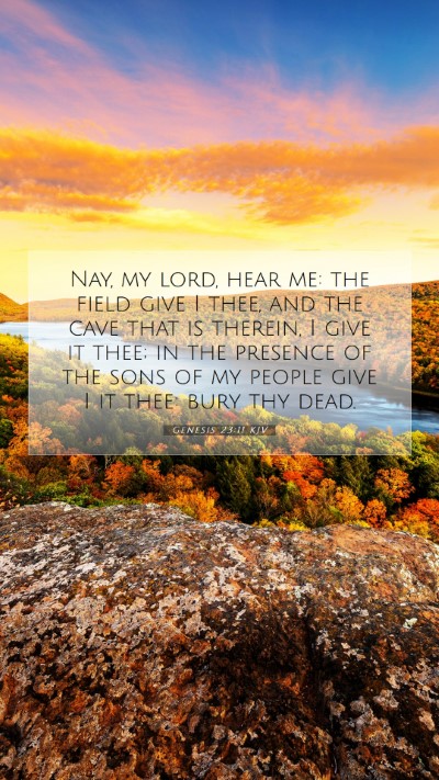 Picture 07 - Genesis 23:11 KJV Mobile Phone Wallpaper - Nay, my lord, hear me: the field give I thee, and - Mobile Bible Verse Wallpaper