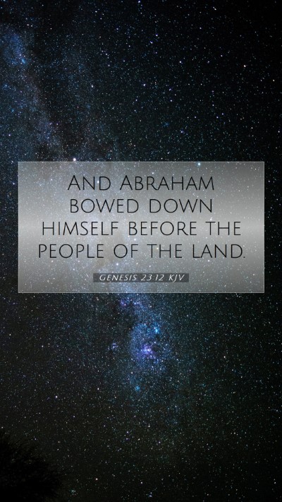 Picture 07 - Genesis 23:12 KJV Mobile Phone Wallpaper - And Abraham bowed down himself before the people - Mobile Bible Verse Wallpaper