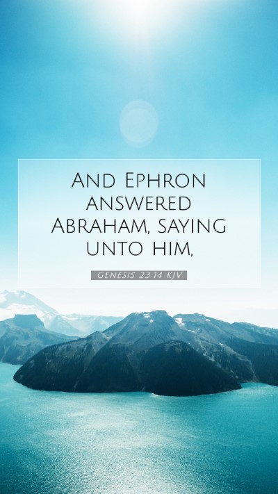 Picture 07 - Genesis 23:14 KJV Mobile Phone Wallpaper - And Ephron answered Abraham, saying unto - Mobile Bible Verse Wallpaper