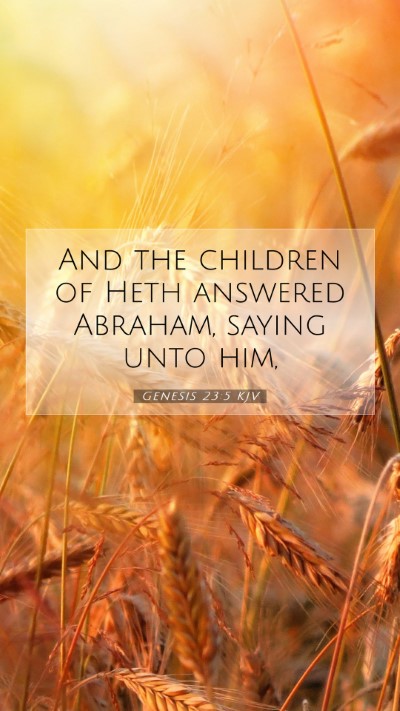 Picture 07 - Genesis 23:5 KJV Mobile Phone Wallpaper - And the children of Heth answered Abraham, saying - Mobile Bible Verse Wallpaper