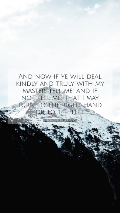 Picture 07 - Genesis 24:49 KJV Mobile Phone Wallpaper - And now if ye will deal kindly and truly with my - Mobile Bible Verse Wallpaper