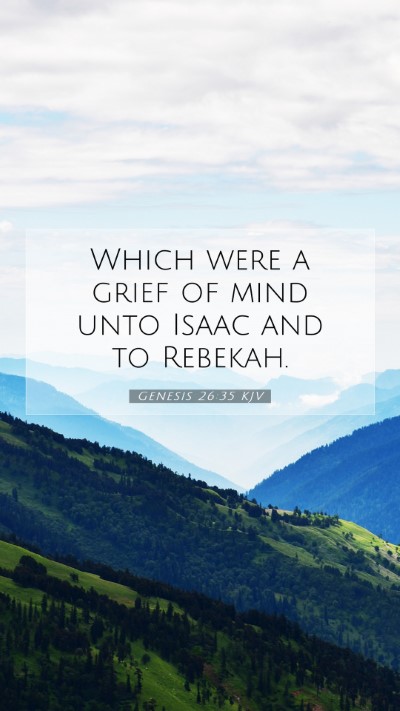 Picture 07 - Genesis 26:35 KJV Mobile Phone Wallpaper - Which were a grief of mind unto Isaac and to - Mobile Bible Verse Wallpaper