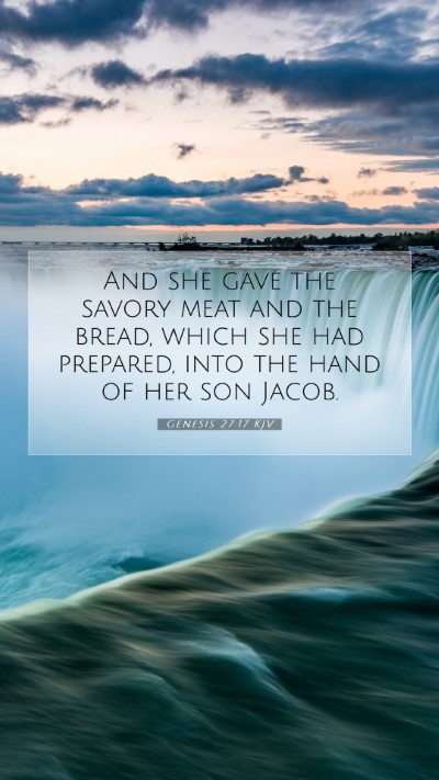 Picture 07 - Genesis 27:17 KJV Mobile Phone Wallpaper - And she gave the savory meat and the bread, which - Mobile Bible Verse Wallpaper
