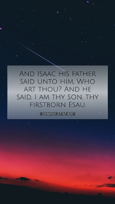Picture 07 - Genesis 27:32 KJV Mobile Phone Wallpaper - And Isaac his father said unto him, Who art thou? - Mobile Bible Verse Wallpaper