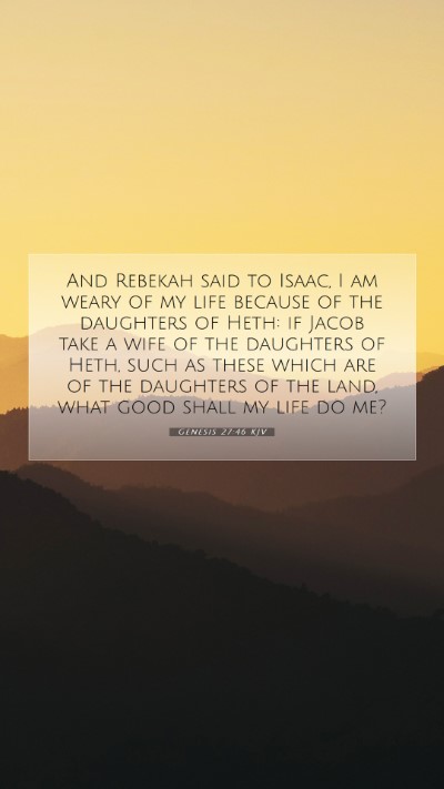 Picture 07 - Genesis 27:46 KJV Mobile Phone Wallpaper - And Rebekah said to Isaac, I am weary of my life - Mobile Bible Verse Wallpaper