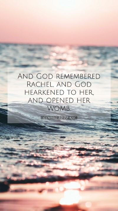 Picture 07 - Genesis 30:22 KJV Mobile Phone Wallpaper - And God remembered Rachel, and God hearkened to - Mobile Bible Verse Wallpaper