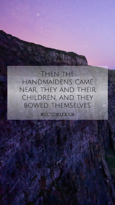 Picture 07 - Genesis 33:6 KJV Mobile Phone Wallpaper - Then the handmaidens came near, they and their - Mobile Bible Verse Wallpaper