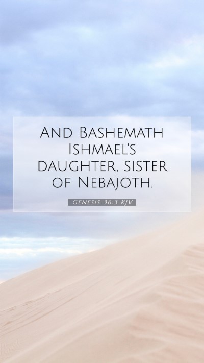 Picture 07 - Genesis 36:3 KJV Mobile Phone Wallpaper - And Bashemath Ishmael's daughter, sister of - Mobile Bible Verse Wallpaper