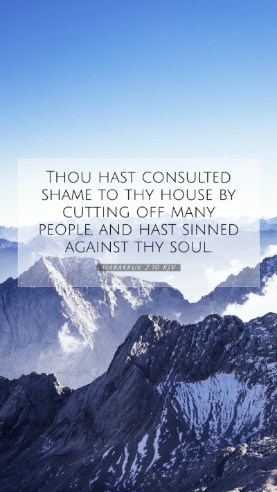 Picture 07 - Habakkuk 2:10 KJV Mobile Phone Wallpaper - Thou hast consulted shame to thy house by cutting - Mobile Bible Verse Wallpaper