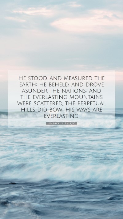 Picture 07 - Habakkuk 3:6 KJV Mobile Phone Wallpaper - He stood, and measured the earth: he beheld, and - Mobile Bible Verse Wallpaper
