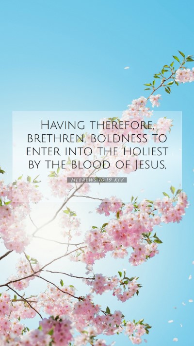 Picture 07 - Hebrews 10:19 KJV Mobile Phone Wallpaper - Having therefore, brethren, boldness to enter - Mobile Bible Verse Wallpaper