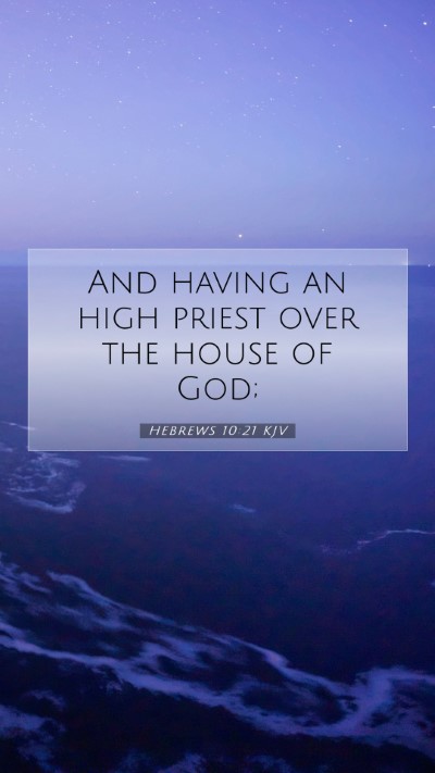 Picture 07 - Hebrews 10:21 KJV Mobile Phone Wallpaper - And having an high priest over the house of - Mobile Bible Verse Wallpaper