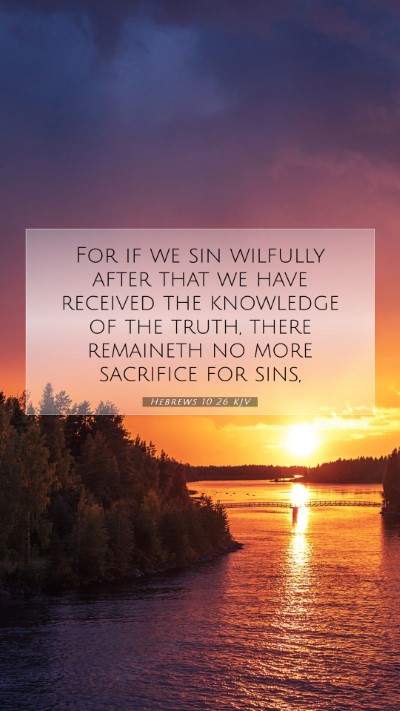 Picture 07 - Hebrews 10:26 KJV Mobile Phone Wallpaper - For if we sin wilfully after that we have - Mobile Bible Verse Wallpaper