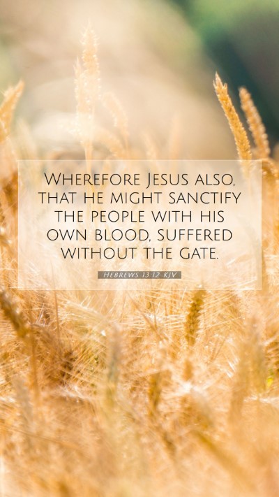 Picture 07 - Hebrews 13:12 KJV Mobile Phone Wallpaper - Wherefore Jesus also, that he might sanctify the - Mobile Bible Verse Wallpaper
