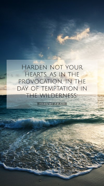 Picture 07 - Hebrews 3:8 KJV Mobile Phone Wallpaper - Harden not your hearts, as in the provocation, in - Mobile Bible Verse Wallpaper