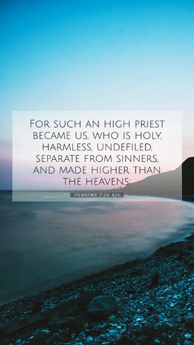 Picture 07 - Hebrews 7:26 KJV Mobile Phone Wallpaper - For such an high priest became us, who is holy, - Mobile Bible Verse Wallpaper