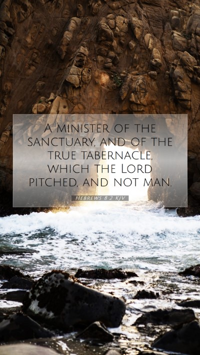 Picture 07 - Hebrews 8:2 KJV Mobile Phone Wallpaper - A minister of the sanctuary, and of the true - Mobile Bible Verse Wallpaper