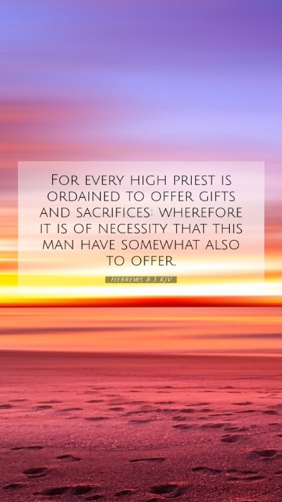 Picture 07 - Hebrews 8:3 KJV Mobile Phone Wallpaper - For every high priest is ordained to offer gifts - Mobile Bible Verse Wallpaper