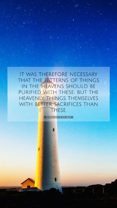 Picture 07 - Hebrews 9:23 KJV Mobile Phone Wallpaper - It was therefore necessary that the patterns of - Mobile Bible Verse Wallpaper