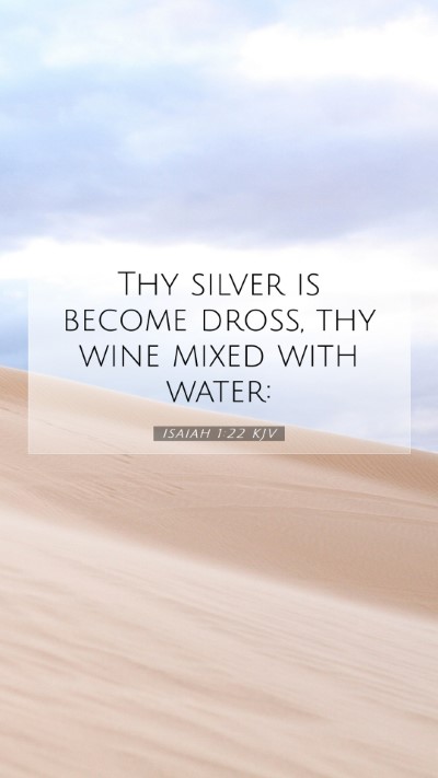 Picture 07 - Isaiah 1:22 KJV Mobile Phone Wallpaper - Thy silver is become dross, thy wine mixed with - Mobile Bible Verse Wallpaper