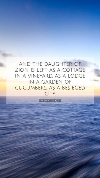Picture 07 - Isaiah 1:8 KJV Mobile Phone Wallpaper - And the daughter of Zion is left as a cottage in - Mobile Bible Verse Wallpaper