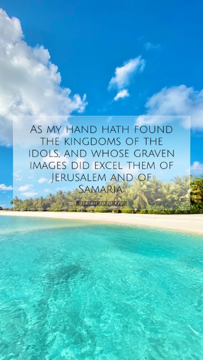 Picture 07 - Isaiah 10:10 KJV Mobile Phone Wallpaper - As my hand hath found the kingdoms of the idols, - Mobile Bible Verse Wallpaper