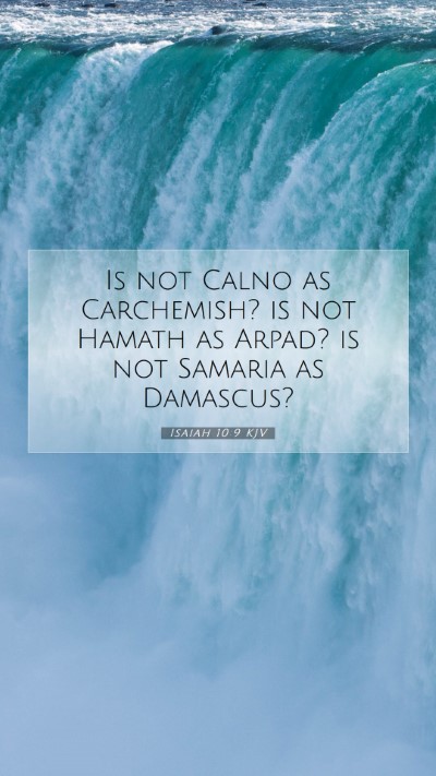 Picture 07 - Isaiah 10:9 KJV Mobile Phone Wallpaper - Is not Calno as Carchemish? is not Hamath as - Mobile Bible Verse Wallpaper