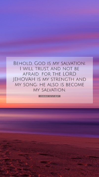 Picture 07 - Isaiah 12:2 KJV Mobile Phone Wallpaper - Behold, God is my salvation; I will trust, and - Mobile Bible Verse Wallpaper