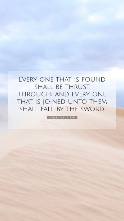 Picture 07 - Isaiah 13:15 KJV Mobile Phone Wallpaper - Every one that is found shall be thrust through; - Mobile Bible Verse Wallpaper