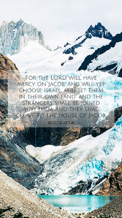 Picture 07 - Isaiah 14:1 KJV Mobile Phone Wallpaper - For the LORD will have mercy on Jacob, and will - Mobile Bible Verse Wallpaper