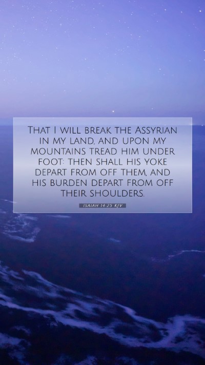 Picture 07 - Isaiah 14:25 KJV Mobile Phone Wallpaper - That I will break the Assyrian in my land, and - Mobile Bible Verse Wallpaper