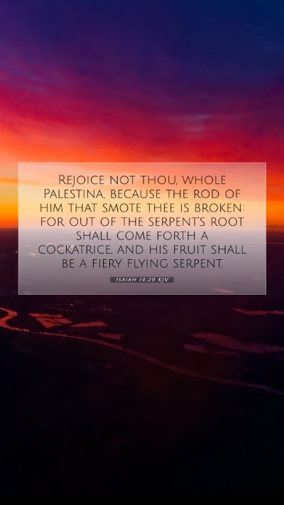 Picture 07 - Isaiah 14:29 KJV Mobile Phone Wallpaper - Rejoice not thou, whole Palestina, because the - Mobile Bible Verse Wallpaper