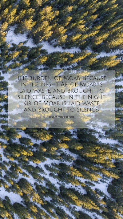 Picture 07 - Isaiah 15:1 KJV Mobile Phone Wallpaper - The burden of Moab. Because in the night Ar of - Mobile Bible Verse Wallpaper