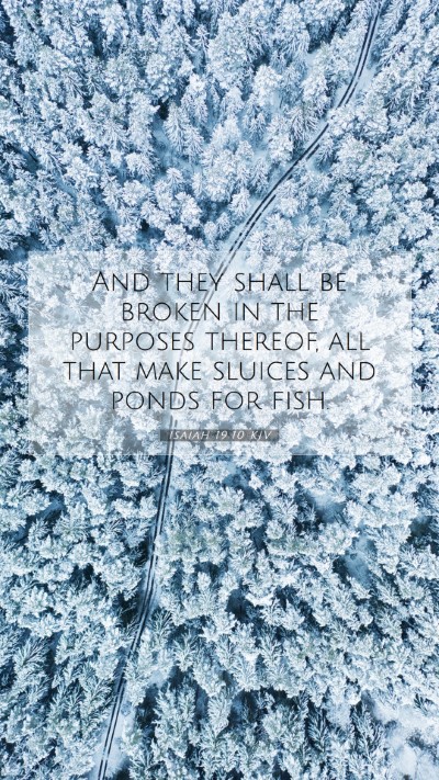 Picture 07 - Isaiah 19:10 KJV Mobile Phone Wallpaper - And they shall be broken in the purposes thereof, - Mobile Bible Verse Wallpaper